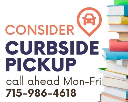 Curbside Pickup. Call ahead Monday through Friday 715-986-4618
